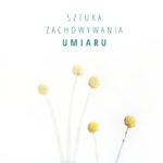 Anselma Gr?na Sztuka zachowywania umiaru?