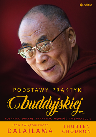 His Holiness the Dalai Lama, Venerable Thubten Chodron, Podstawy praktyki buddyjskiej?