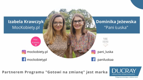 Ruszyła kampania GOTOWI NA ZMIANĘ wspierająca osoby chore na łuszczycę Zdrowie, LIFESTYLE - Cykl poradniczy prowadzą znana jako Pani Łuska Dominika Jeżewska, której udaje się pokazywać, że z łuszczycą można normalnie żyć i trener zdrowego, pozytywnego myślenia Izabela Krawczyk. Partnerem akcji jest marka dermokosmetyków DUCRAY.